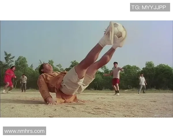 球星爷再现江湖以功夫足球精神点燃绿茵场传奇故事